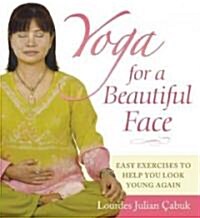Yoga for a Beautiful Face: Easy Exercises to Help You Look Young Again (Paperback)