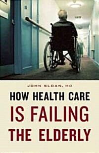 A Bitter Pill: How the Medical System Is Failing the Elderly (Paperback)