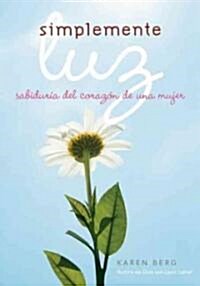 Simplemente Luz: Sabidur? del Coraz? de Una Mujer (Paperback)