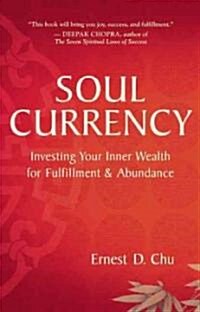 Soul Currency: Investing Your Inner Wealth for Fulfillment & Abundance (Paperback)