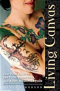 Living Canvas: Your Total Guide to Tattoos, Piercings, and Body Modification (Paperback)
