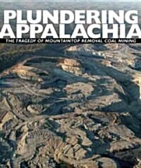 Plundering Appalachia: The Tragedy of Mountaintop-Removal Coal Mining (Hardcover)