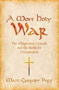 A Most Holy War: The Albigensian Crusade and the Battle for Christendom (Paperback)