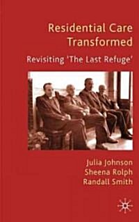 Residential Care Transformed : Revisiting The Last Refuge (Hardcover)