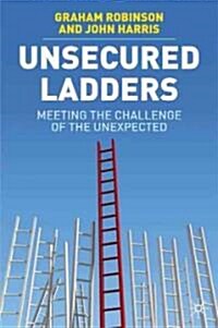 Unsecured Ladders : Meeting the Challenge of the Unexpected (Hardcover)