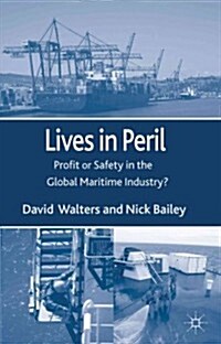 Lives in Peril : Profit or Safety in the Global Maritime Industry? (Hardcover)