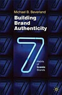 Building Brand Authenticity : 7 Habits of Iconic Brands (Hardcover)