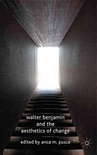 Walter Benjamin and the Aesthetics of Change (Hardcover)