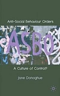 Anti-Social Behaviour Orders : A Culture of Control? (Hardcover)