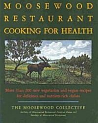 The Moosewood Restaurant Cooking for Health: More Than 200 New Vegetarian and Vegan Recipes for Delicious and Nutrient-Rich Dishes (Paperback)