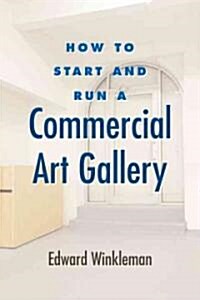 How to Start and Run a Commercial Art Gallery (Paperback)