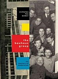 The Bauhaus Group: Six Masters of Modernism (Hardcover, Deckle Edge)