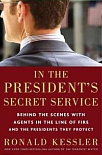 In the Presidents Secret Service: Behind the Scenes with Agents in the Line of Fire and the Presidents They Protect (Hardcover)