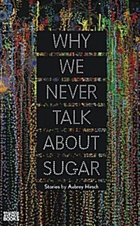 Why We Never Talk About Sugar (Paperback)