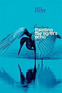 Painting the Egrets Echo (Paperback)