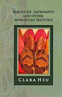 Babouche Impromptu and Other Moroccan Sketches (Paperback)