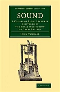 Sound : A Course of Eight Lectures Delivered at the Royal Institution of Great Britain (Paperback)