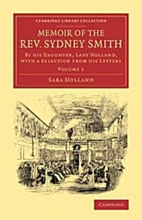 Memoir of the Rev. Sydney Smith : By his Daughter, Lady Holland, with a Selection from his Letters (Paperback)