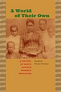 A World of Their Own: A History of South African Womens Education (Paperback)