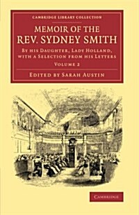 Memoir of the Rev. Sydney Smith : By his Daughter, Lady Holland, with a Selection from his Letters (Paperback)