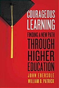 Courageous Learning: Finding a New Path Through Higher Education (Paperback)
