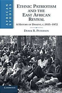 Ethnic Patriotism and the East African Revival : A History of Dissent, c.1935–1972 (Paperback)