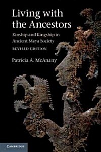 Living with the Ancestors : Kinship and Kingship in Ancient Maya Society (Paperback, 2 Revised edition)