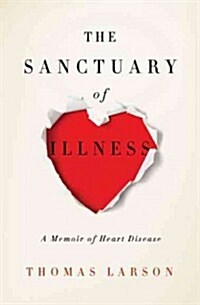 The Sanctuary of Illness: A Memoir of Heart Disease (Paperback)