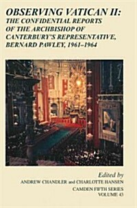 Observing Vatican II : The Confidential Reports of the Archbishop of Canterburys Representative, Bernard Pawley, 1961-1964 (Hardcover)