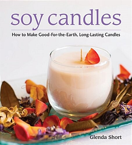 Soy Candles: How to Make Soy Wax Candles (Paperback)