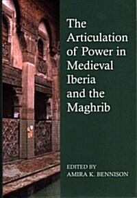 The Articulation of Power in Medieval Iberia and the Maghrib (Hardcover)