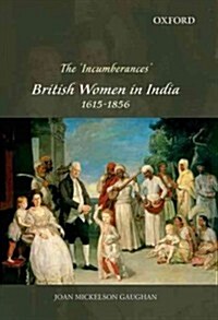 The Incumberances: British Women in India, 1615-1856 (Hardcover)