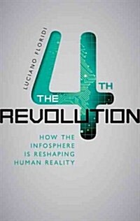 The Fourth Revolution : How the infosphere is reshaping human reality (Hardcover)