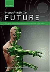 In touch with the future : The sense of touch from cognitive neuroscience to virtual reality (Hardcover)