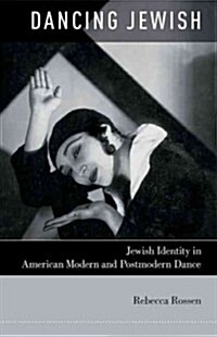 Dancing Jewish: Jewish Identity in American Modern and Postmodern Dance (Hardcover)
