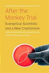 After the Monkey Trial: Evangelical Scientists and a New Creationism (Hardcover)
