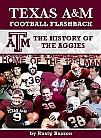 Texas A&m Football Flashback: The History of the Aggies (Paperback)