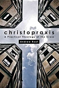 Christopraxis: A Practical Theology of the Cross (Paperback)