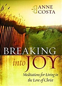 Breaking Into Joy: Meditations for Living in the Love of Christ (Paperback)