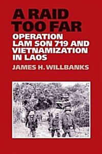 A Raid Too Far: Operation Lam Son 719 and Vietnamization in Laos (Hardcover)