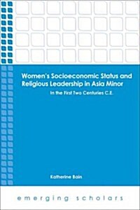 Womens Socioeconomic Status and Religious Leadership in Asia Minor: In the First Two Centuries C.E. (Paperback)