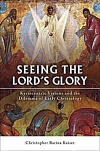 Seeing the Lords Glory: Kyriocentric Visions and the Dilemma of Early Christology (Paperback)