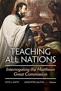 Teaching All Nations: Interrogating the Matthean Great Commission (Paperback)