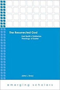 The Resurrected God: Karl Barths Trinitarian Theology of Easter (Paperback)