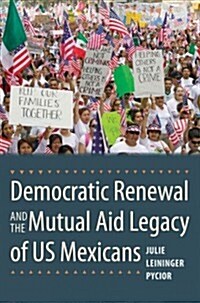 Democratic Renewal and the Mutual Aid Legacy of Us Mexicans (Hardcover)