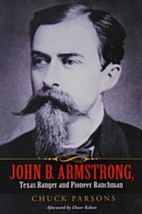 John B. Armstrong, Texas Ranger and Pioneer Ranchman (Paperback)