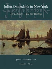 Julian Onderdonk in New York: The Lost Years, the Lost Paintings (Hardcover)