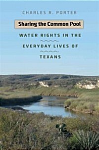 Sharing the Common Pool: Water Rights in the Everyday Lives of Texans (Paperback)