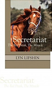 Secretariat: The Red Freak, the Miracle (Paperback)