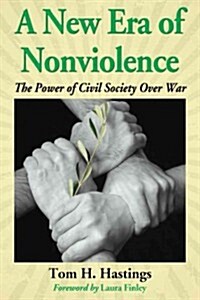 A New Era of Nonviolence: The Power of Civil Society Over War (Paperback)